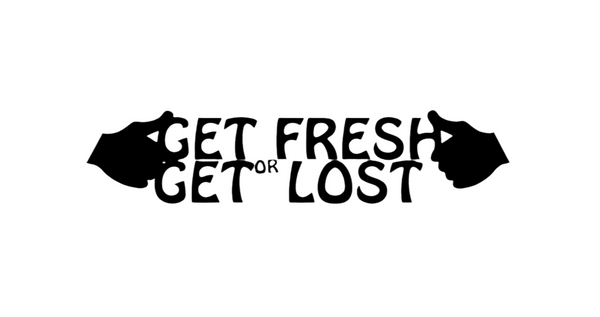 GET FRESH OR GET LOST